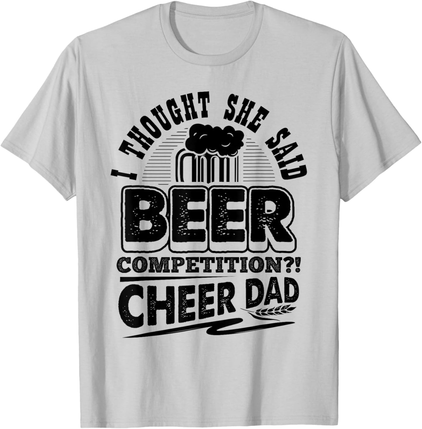 I Thought She Said Beer Competition Cheer Dad Funny T-Shirt - T-Shirt | Ash