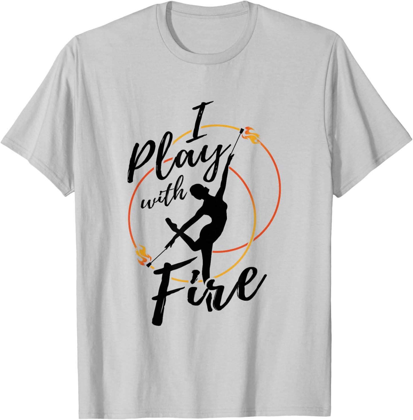 Flow Arts Performer Fire Dancer I Play With Fire T-Shirt - T-Shirt | Ash