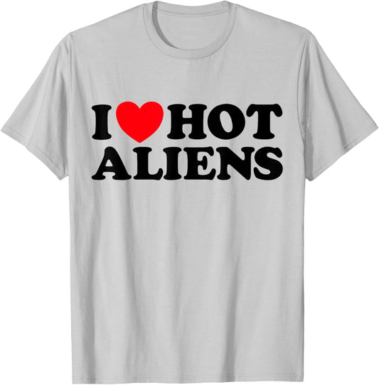 Love Hot Aliens Funny Sexy Extraterrestrial Space UFO SciFi T-Shirt - T-Shirt | Ash