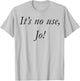 It's No Use Jo T-Shirt - T-Shirt | Ash