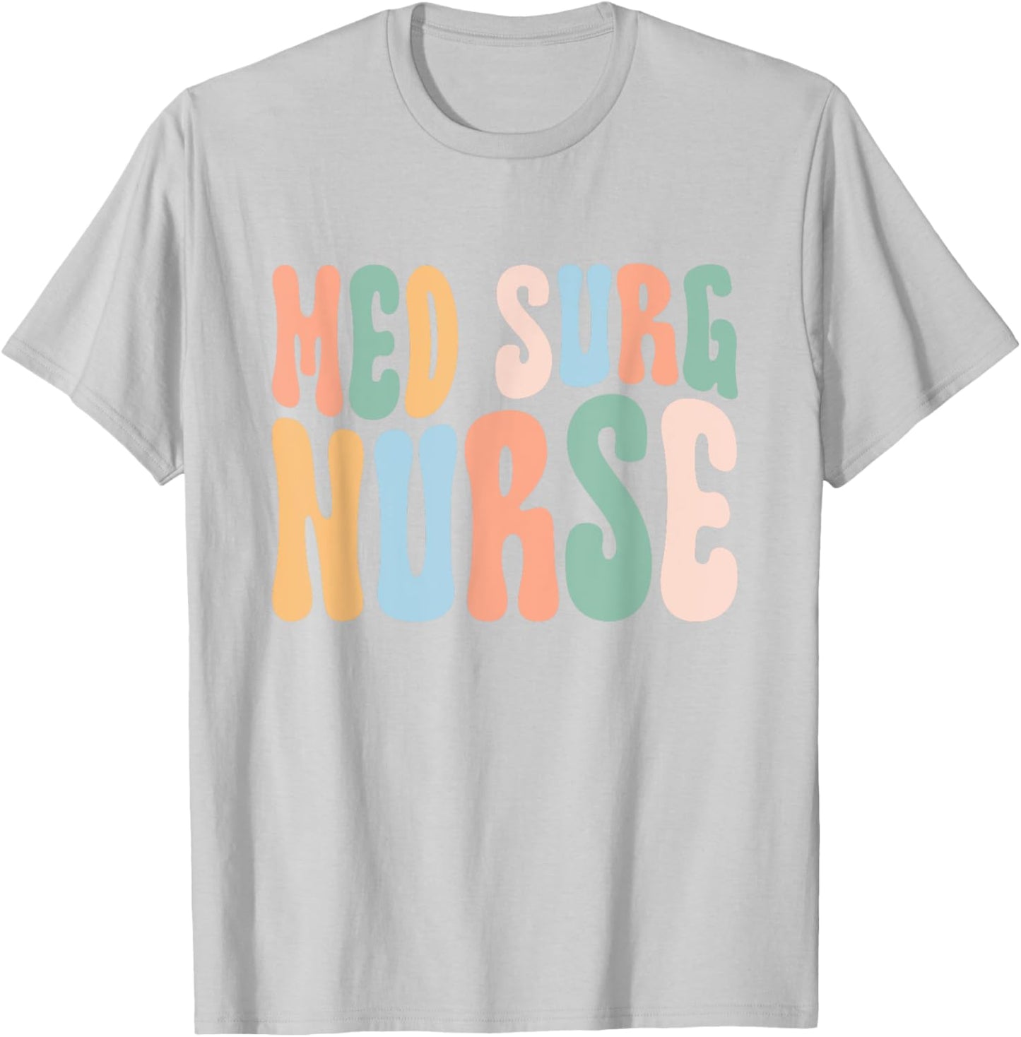 Med Surg Nurse Medical Surgical Nursing Appreciation T-Shirt - T-Shirt | Ash