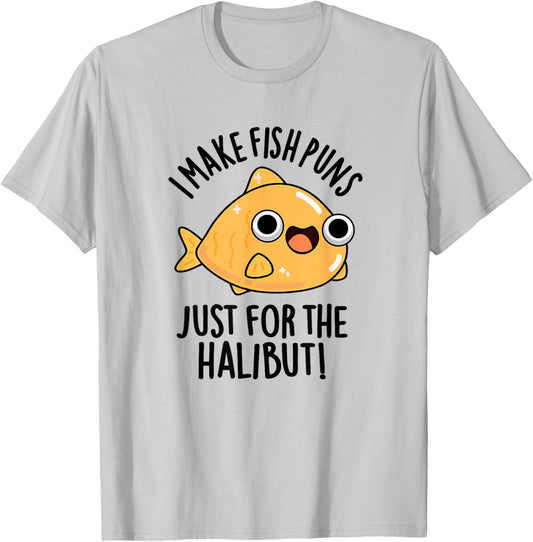 I Make Fish Puns Just For The Halibut Funny Pun T-Shirt - T-Shirt | Ash