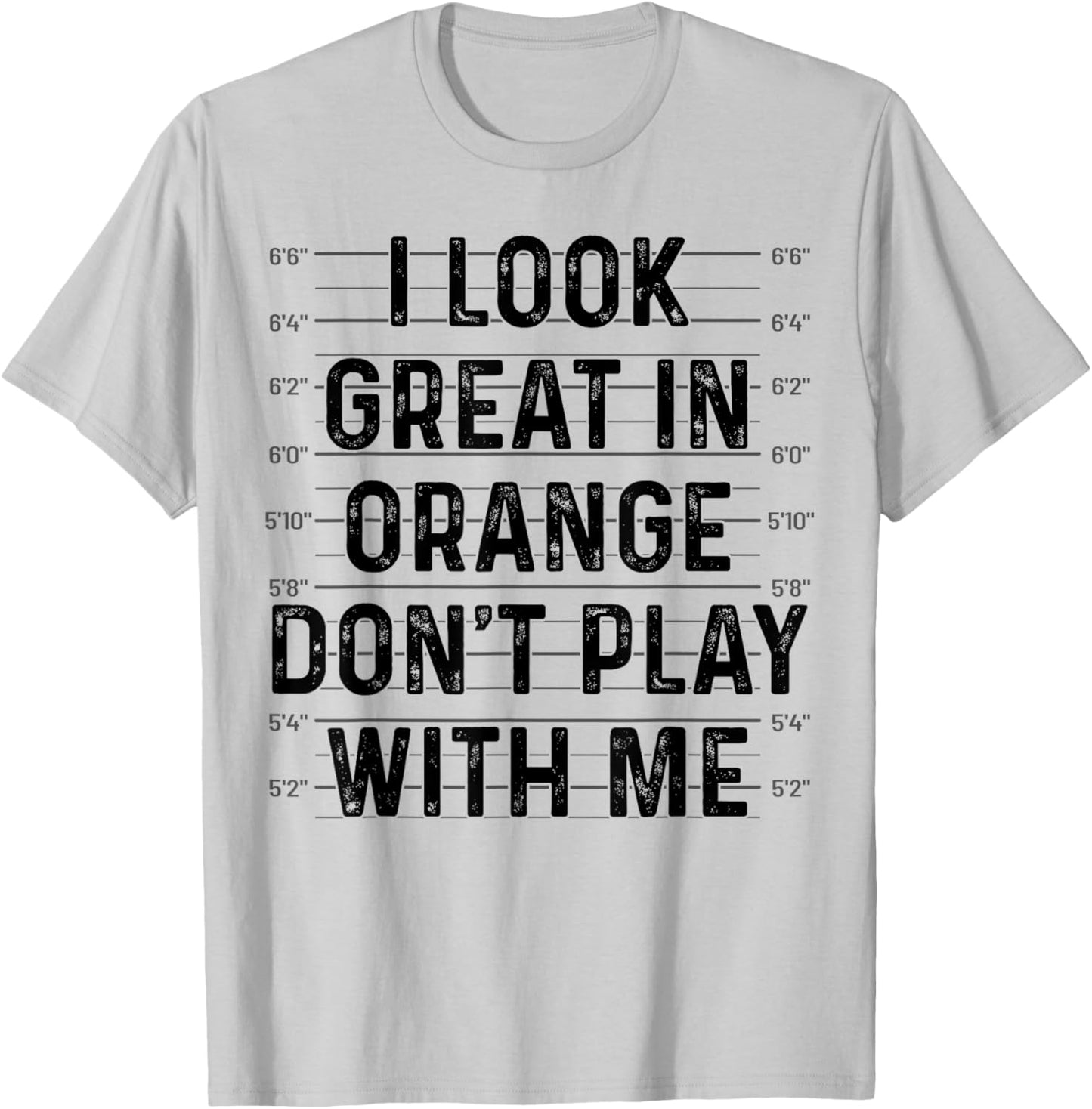 I Look Great In Orange Don't Play With Me Funny Mugshot T-Shirt - T-Shirt | Ash