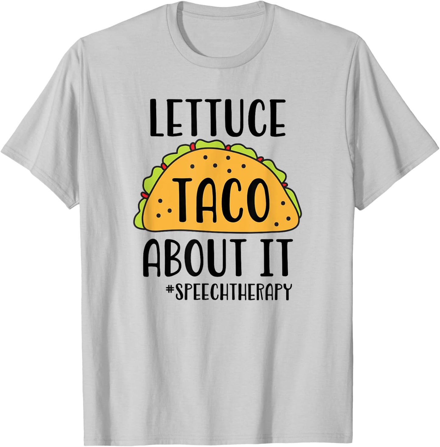 Funny SLP Speech Therapist - Lettuce Taco About It T-Shirt - T-Shirt | Ash