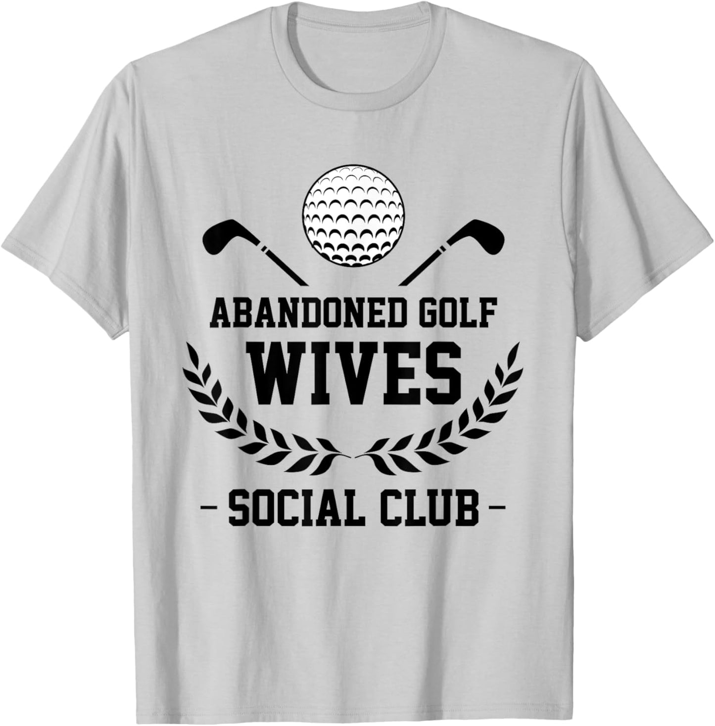 Abandoned Golf Wives Social Club Funny Golfer Golf Player T-Shirt - T-Shirt | Ash