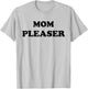 Mom Pleaser Shirt Cute Mom Life Mother's Day Gifts T-Shirt - T-Shirt | Ash