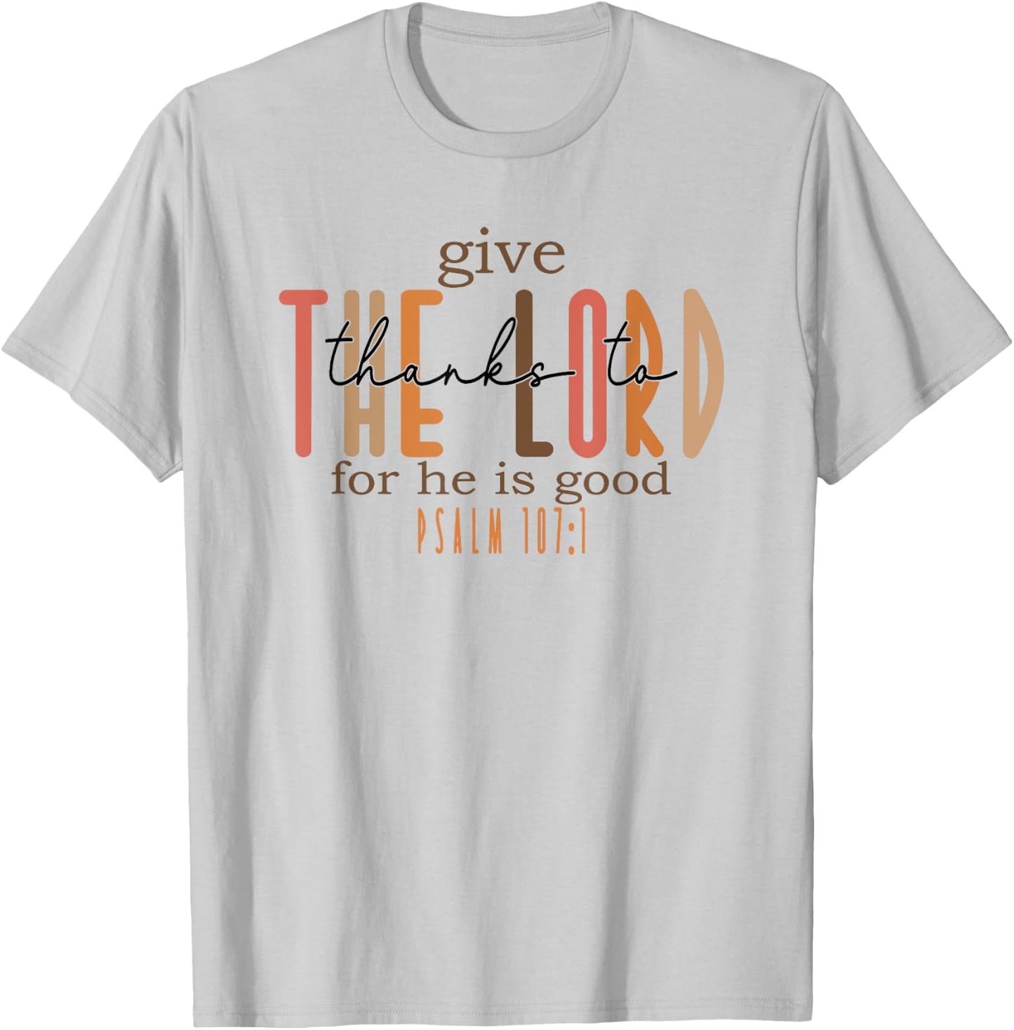 Give Thanks to the Lord for He is Good T-Shirt - T-Shirt | Ash
