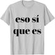 Eso Sí Que Es T-Shirt - T-Shirt | Ash