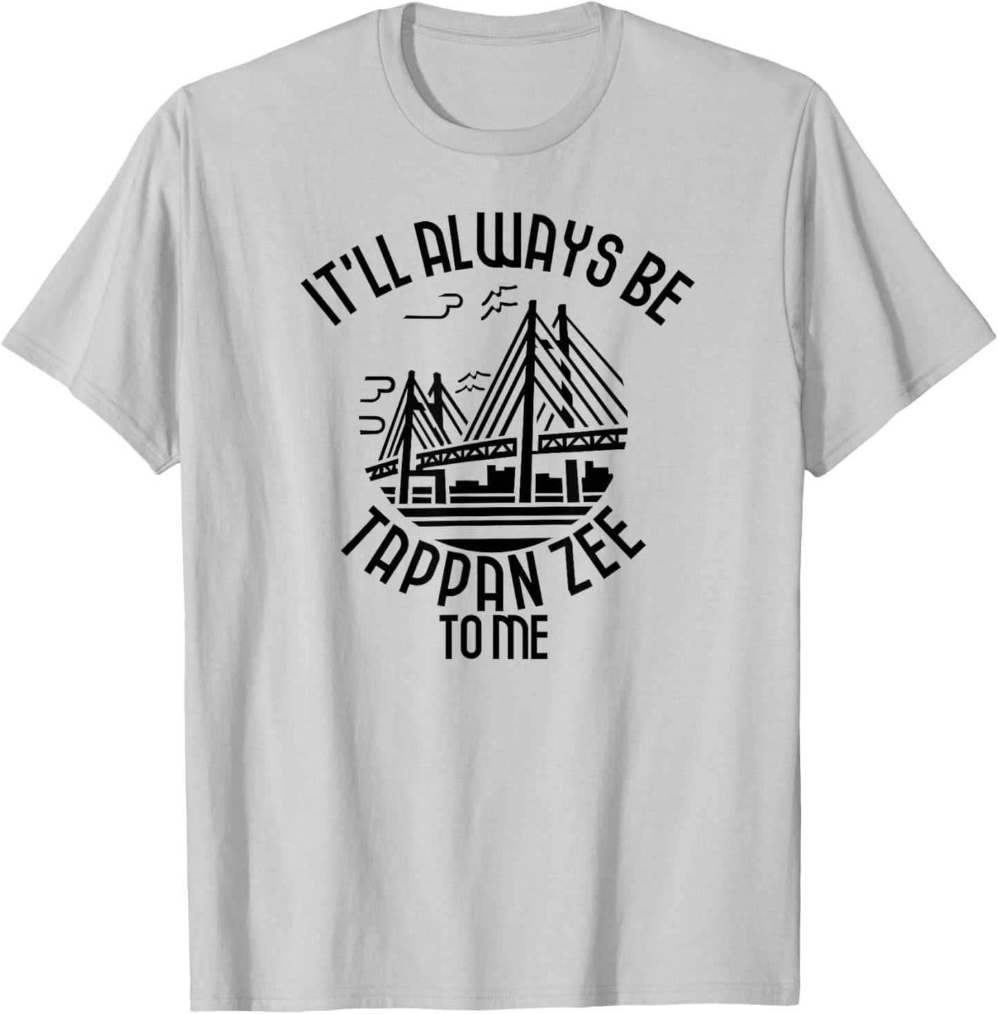 It’ll Always Be Tappan Zee To Me, New York NY Bridge Art T-Shirt - T-Shirt | Ash