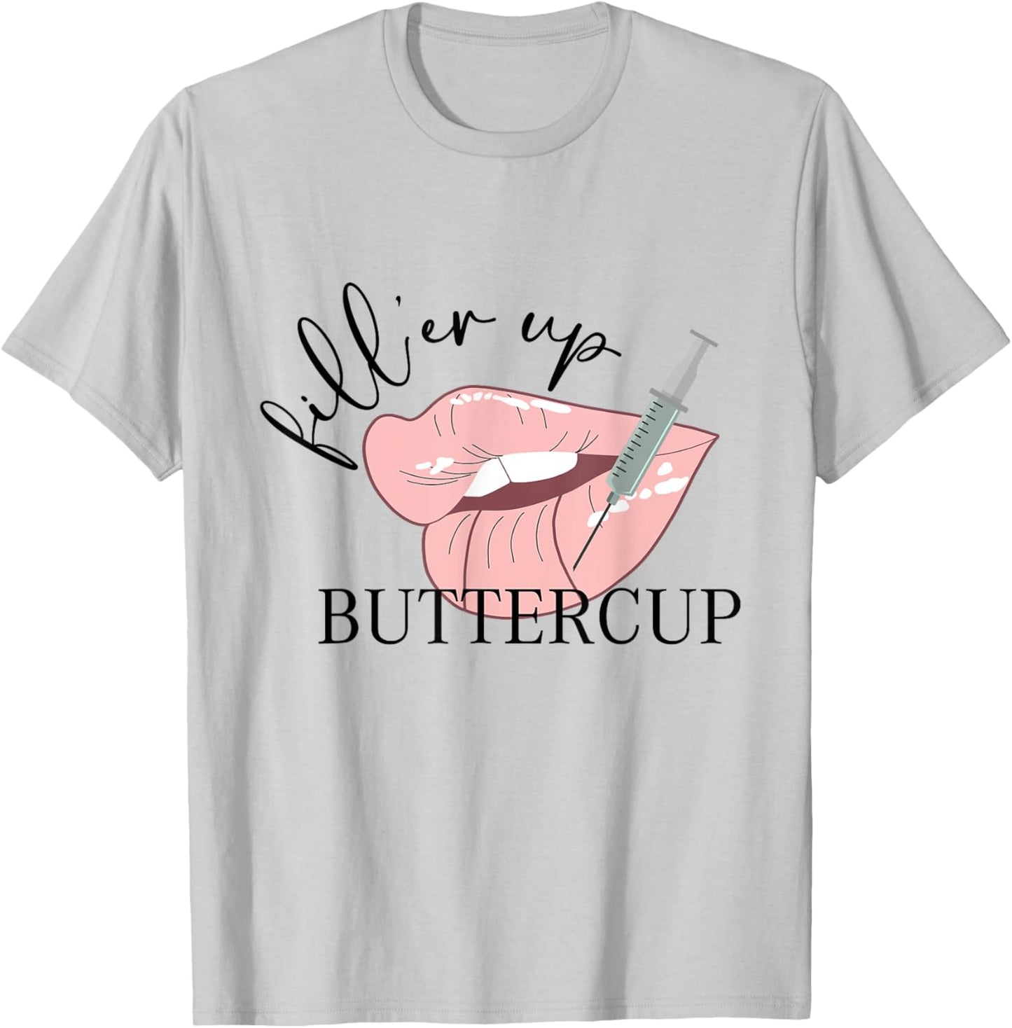 Fill'er Up Buttercup Lip Injection Nurse Injector T-Shirt - T-Shirt | Ash