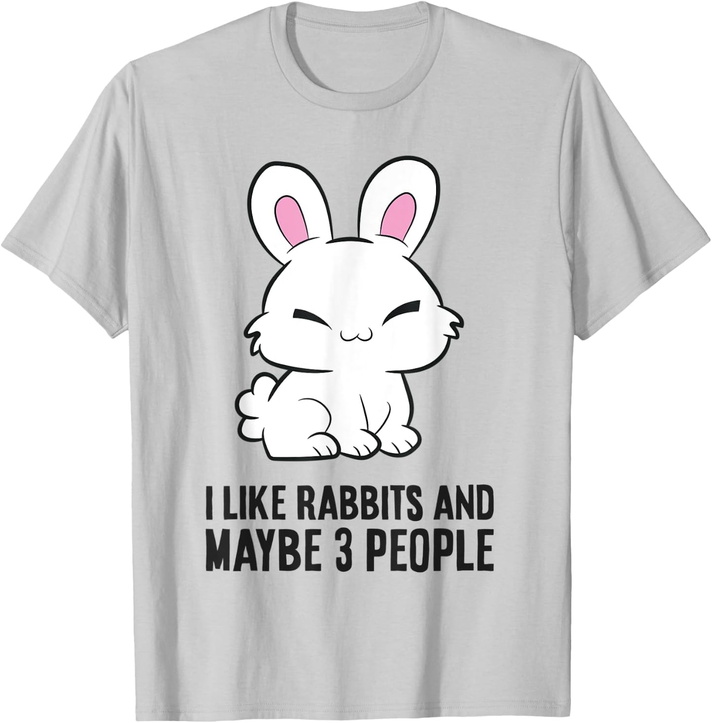 I Like Rabbits And Maybe Like 3 People Cute Bunny Rabbit T-Shirt - T-Shirt | Ash
