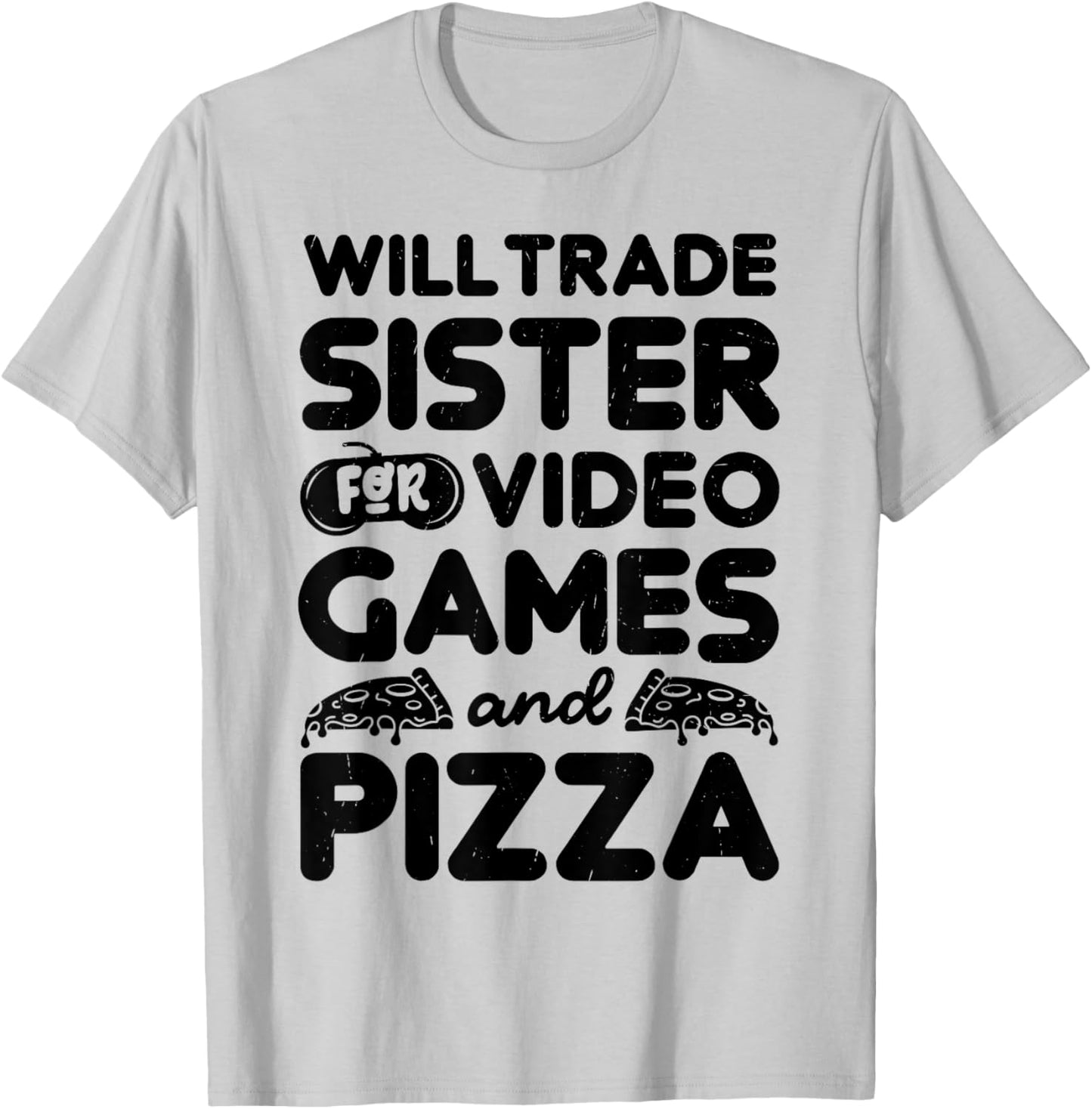 Will Trade Sister For Pizza And Video Game Funny Brother Bro T-Shirt - T-Shirt | Ash