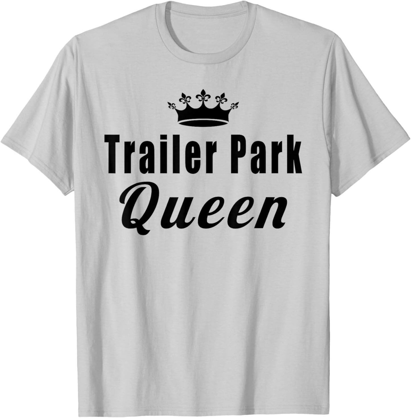 Trailer Park Queen Funny T-Shirt - T-Shirt | Ash