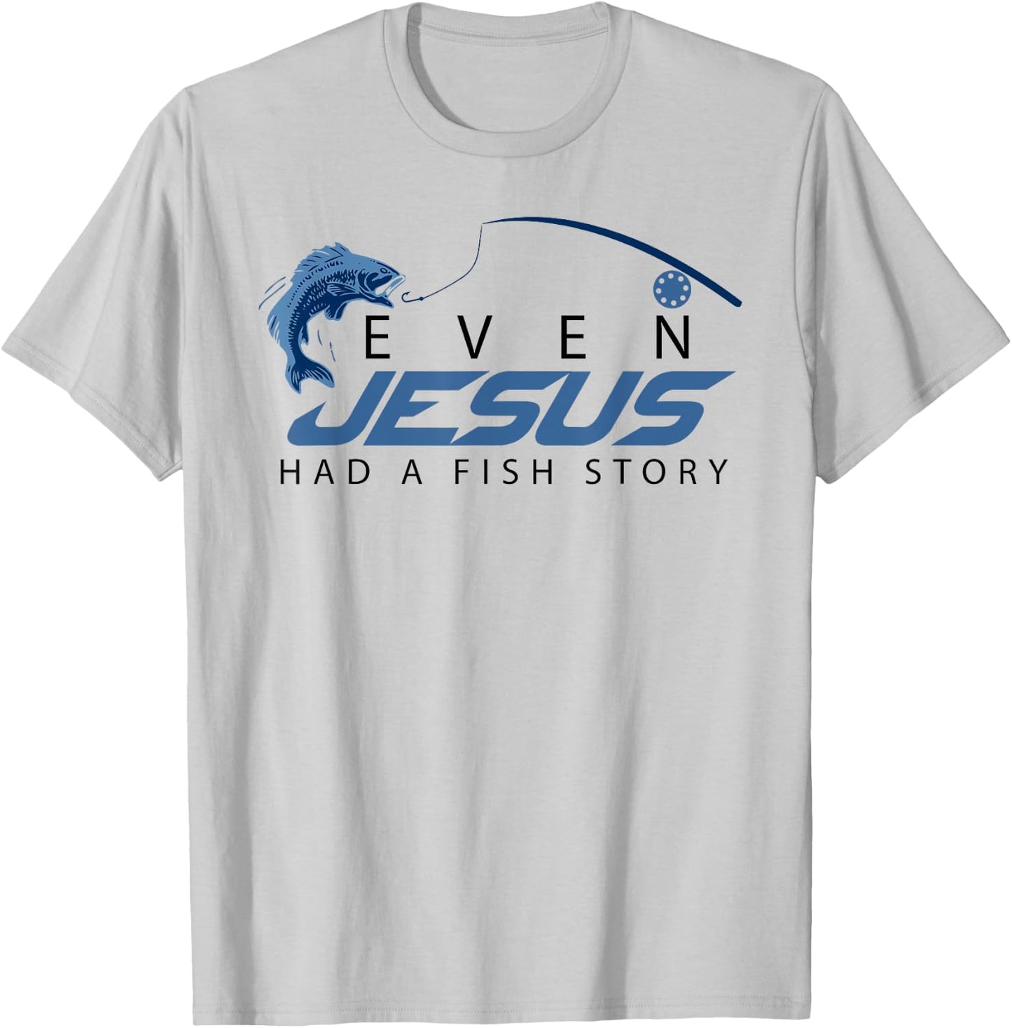 Even Jesus Had A Fish Story Shirt | Cute Love Fishing Gift T-Shirt - T-Shirt | Ash