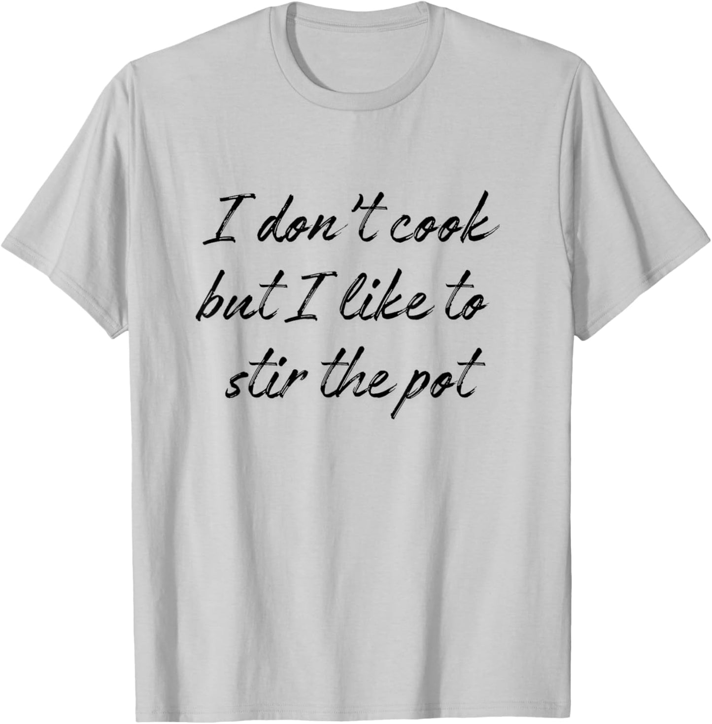 I Don't Cook But I Like To Stir The Pot T-Shirt - T-Shirt | Ash