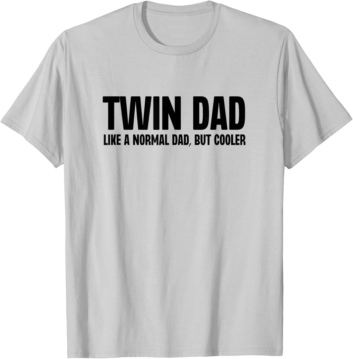 Twin Dad Like A Normal Dad But Cooler Funny Father Humor T-Shirt - T-Shirt | Ash
