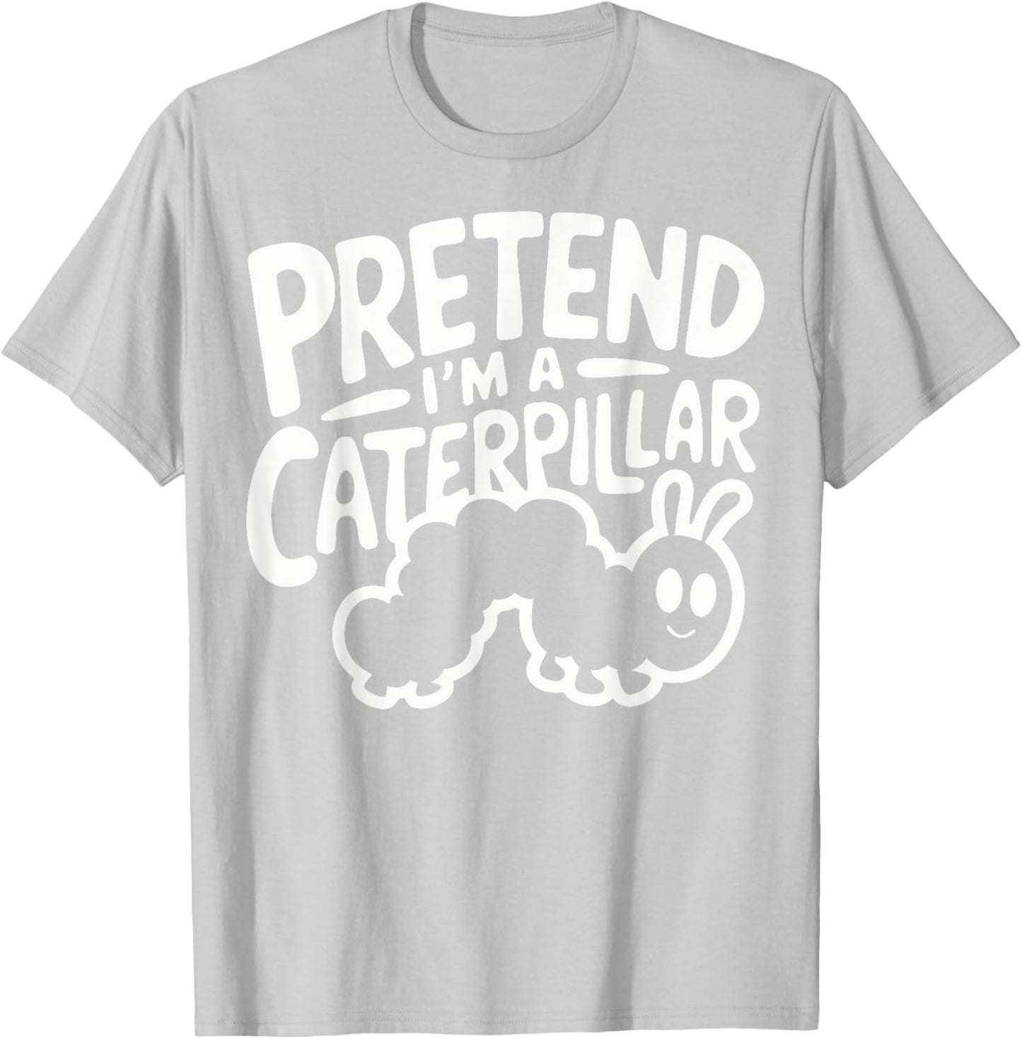 Pretend I'm A Caterpillar T-Shirt - T-Shirt | Ash
