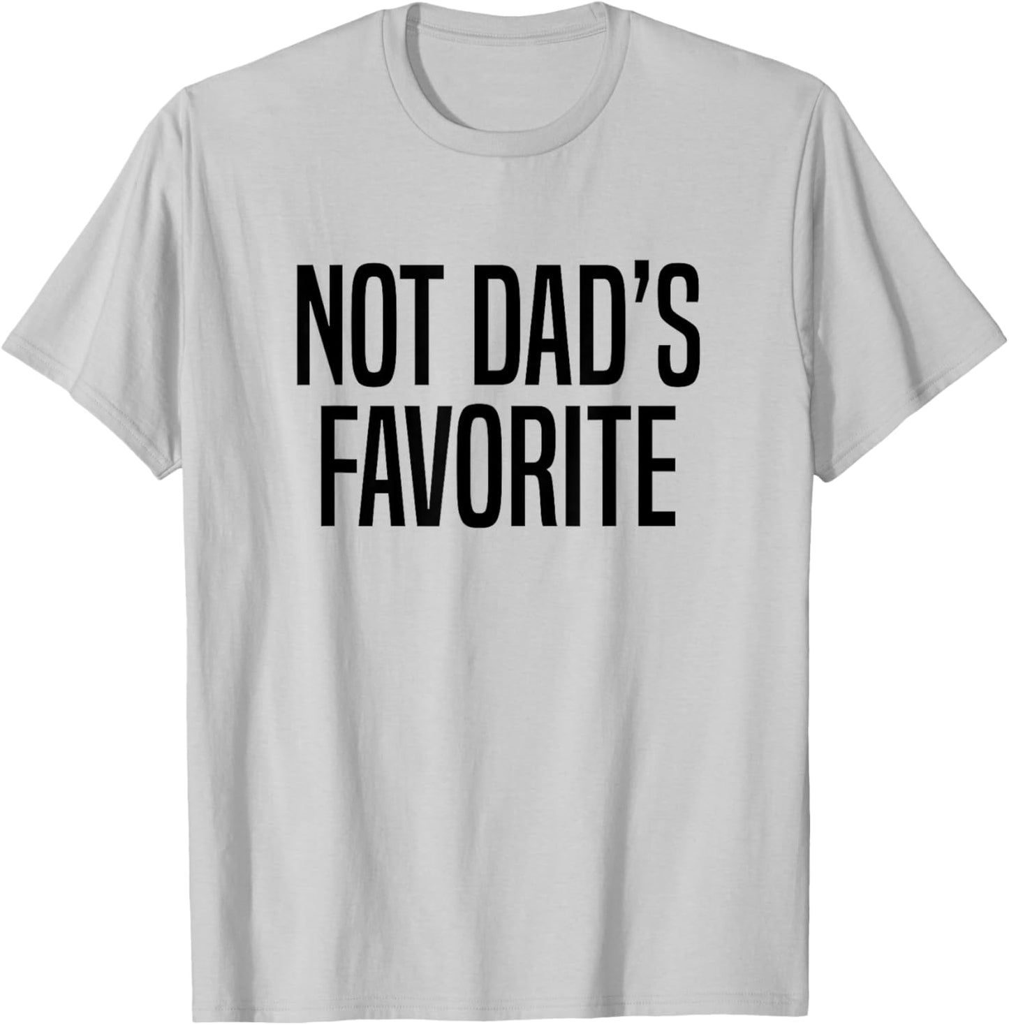 Not Dad’s Favorite T-Shirt - T-Shirt | Ash