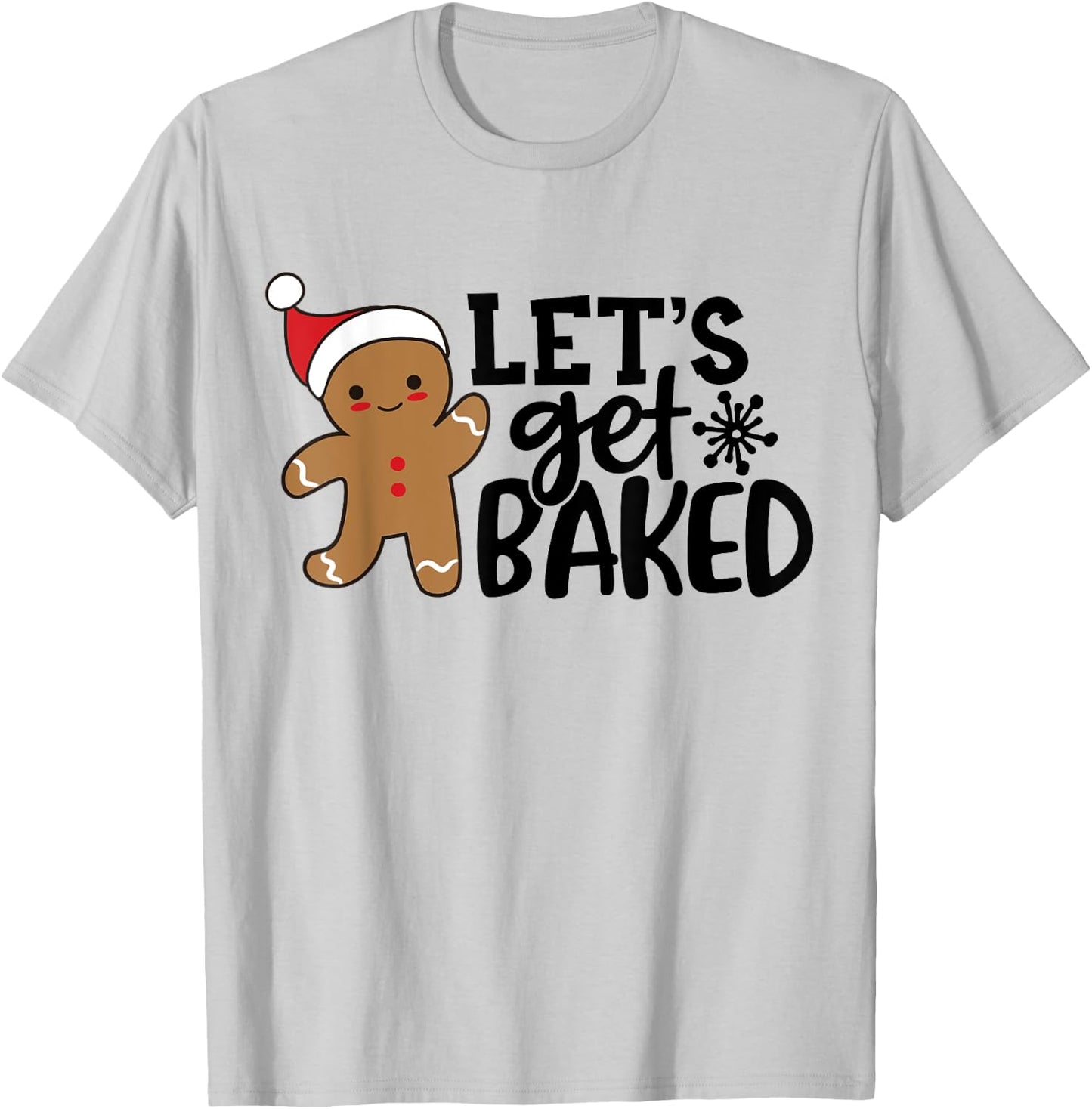 Funny Christmas Xmas Gingerbread Man Cookie Let's Get Baked T-Shirt - T-Shirt | Ash