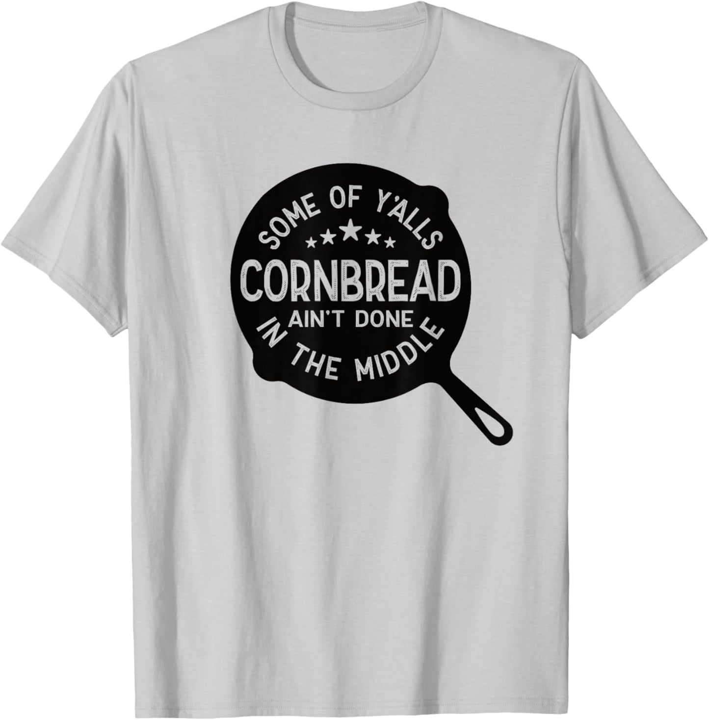 Some Of Y'alls Cornbread Ain't Done In The Middle Southern T-Shirt - T-Shirt | Ash