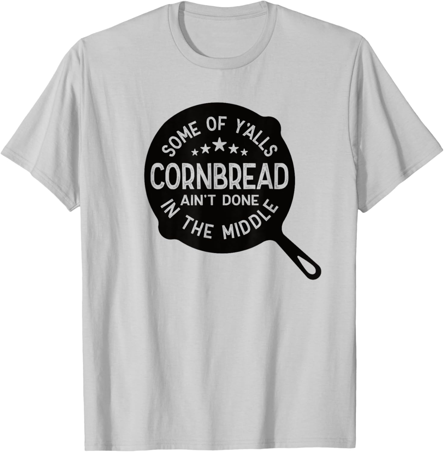 Some Of Y'alls Cornbread Ain't Done In The Middle Southern T-Shirt - T-Shirt | Ash
