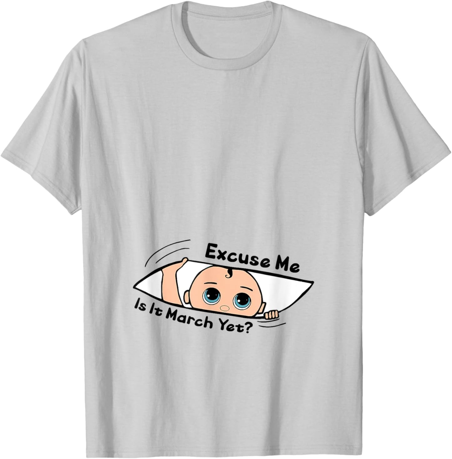 Excuse Me Is It March Yet Pregnancy Baby Announcement T-Shirt - T-Shirt | Ash