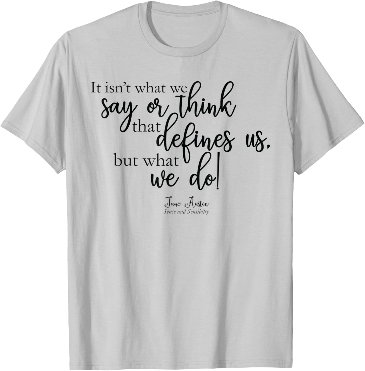 It isn't what we say or think that defines us -Jane Austen T-Shirt - T-Shirt | Ash