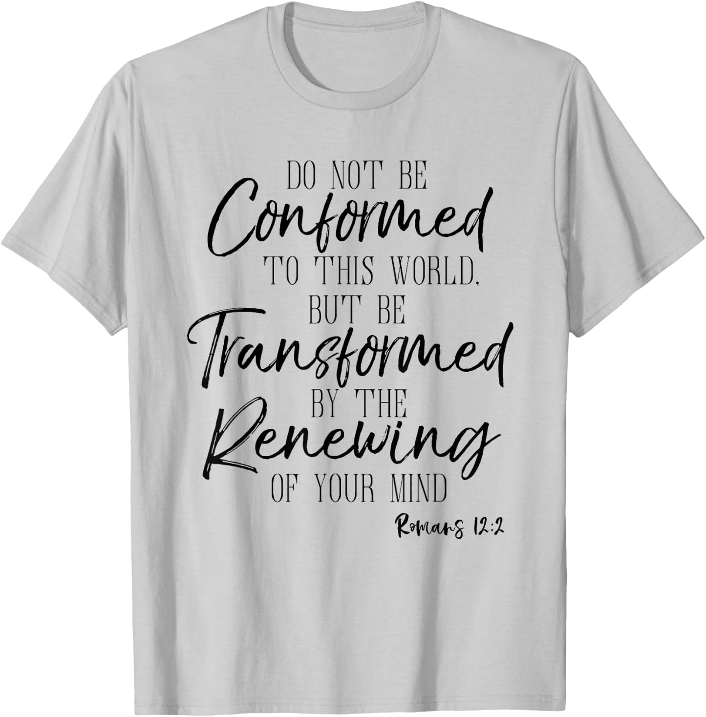 Do Not Be Conformed To This World Shirt Romans Bible T-Shirt - T-Shirt | Ash