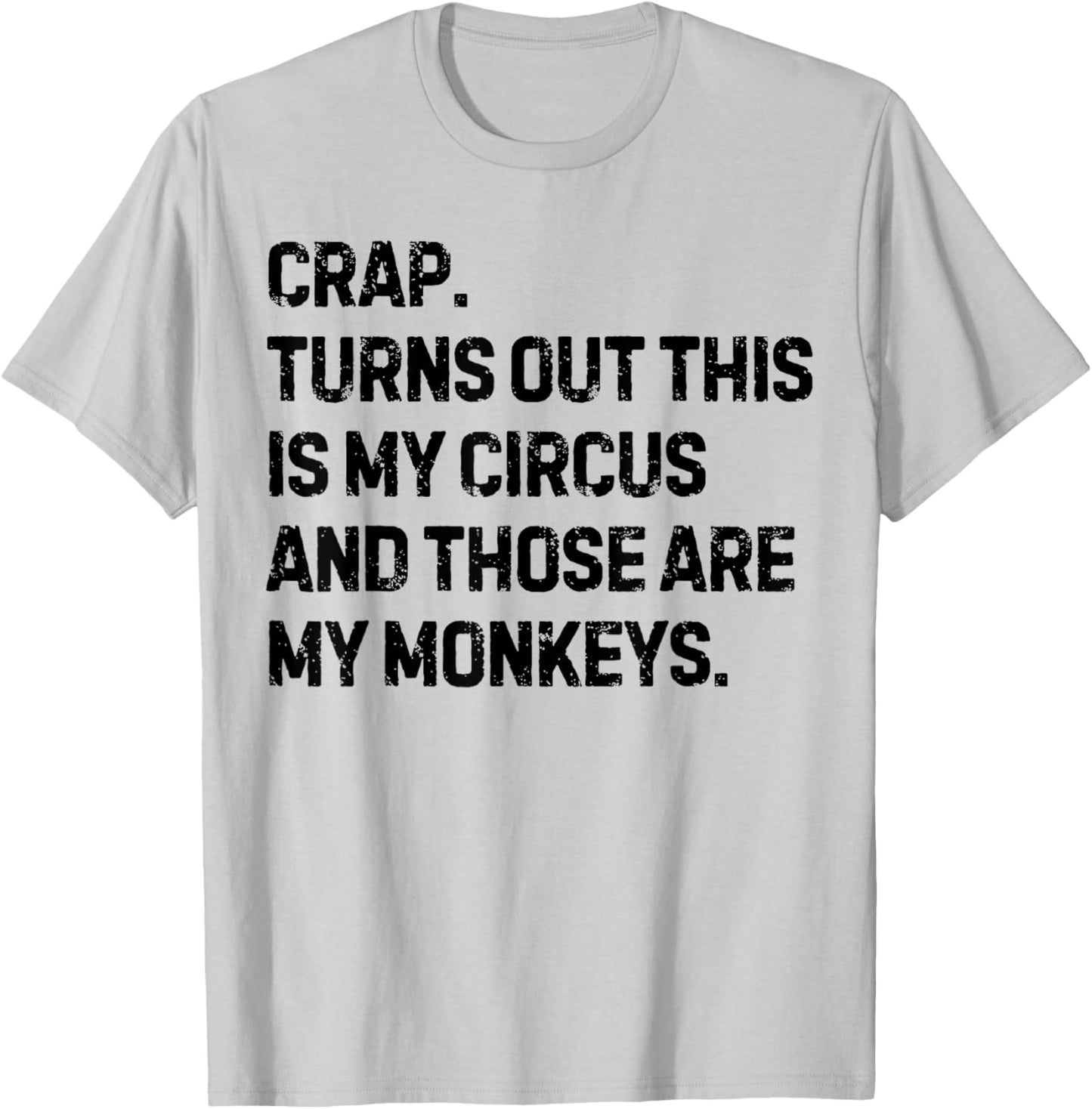 Funny Saying Crap Turns Out This Is My Circus Women Men Joke T-Shirt - T-Shirt | Ash