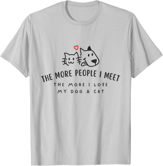 The More People I Meet The More I Love My Dog And Cat Shirt T-Shirt - T-Shirt | Ash