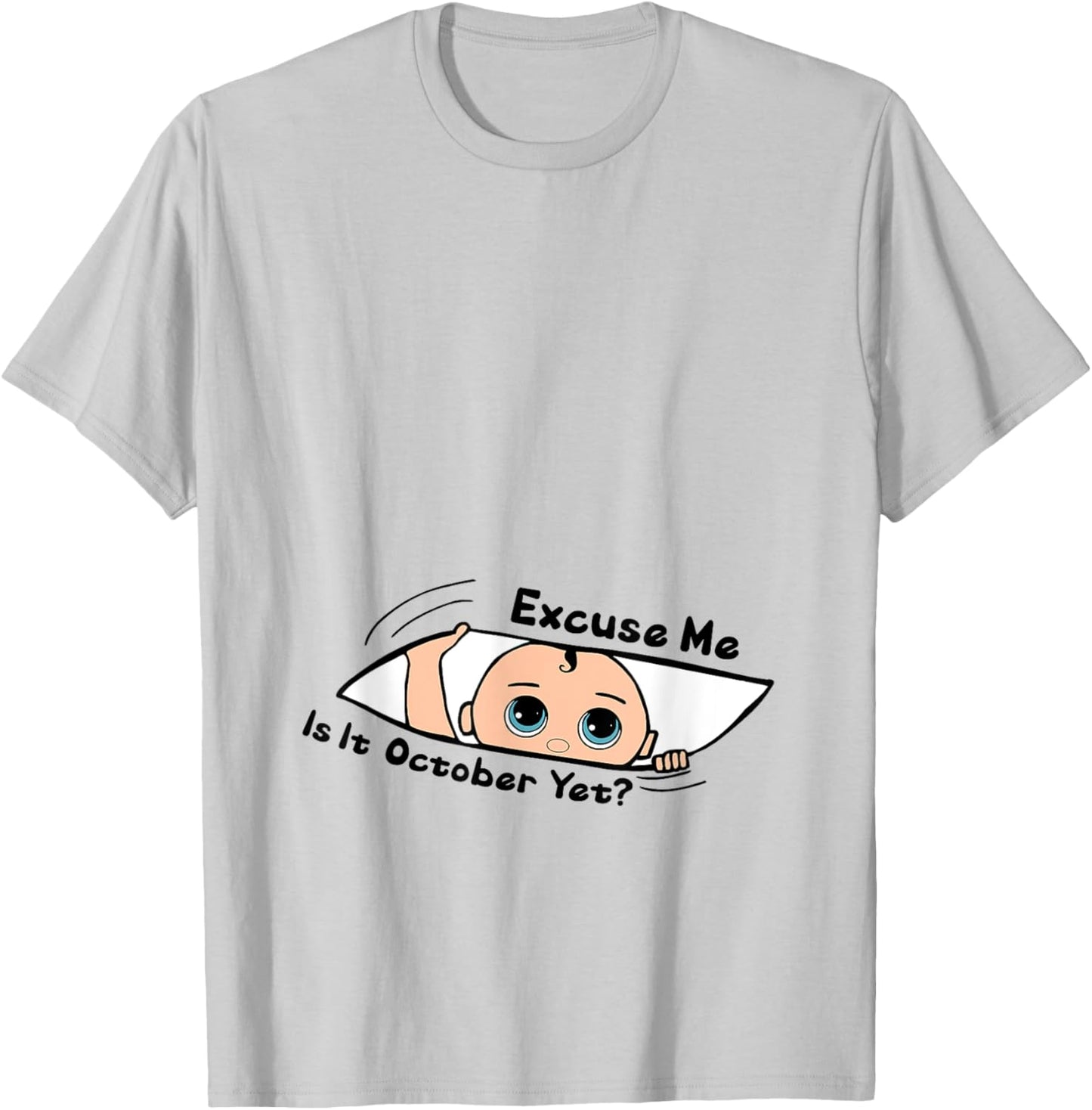 Excuse Me Is It October Yet Pregnancy Baby Announcement T-Shirt - T-Shirt | Ash