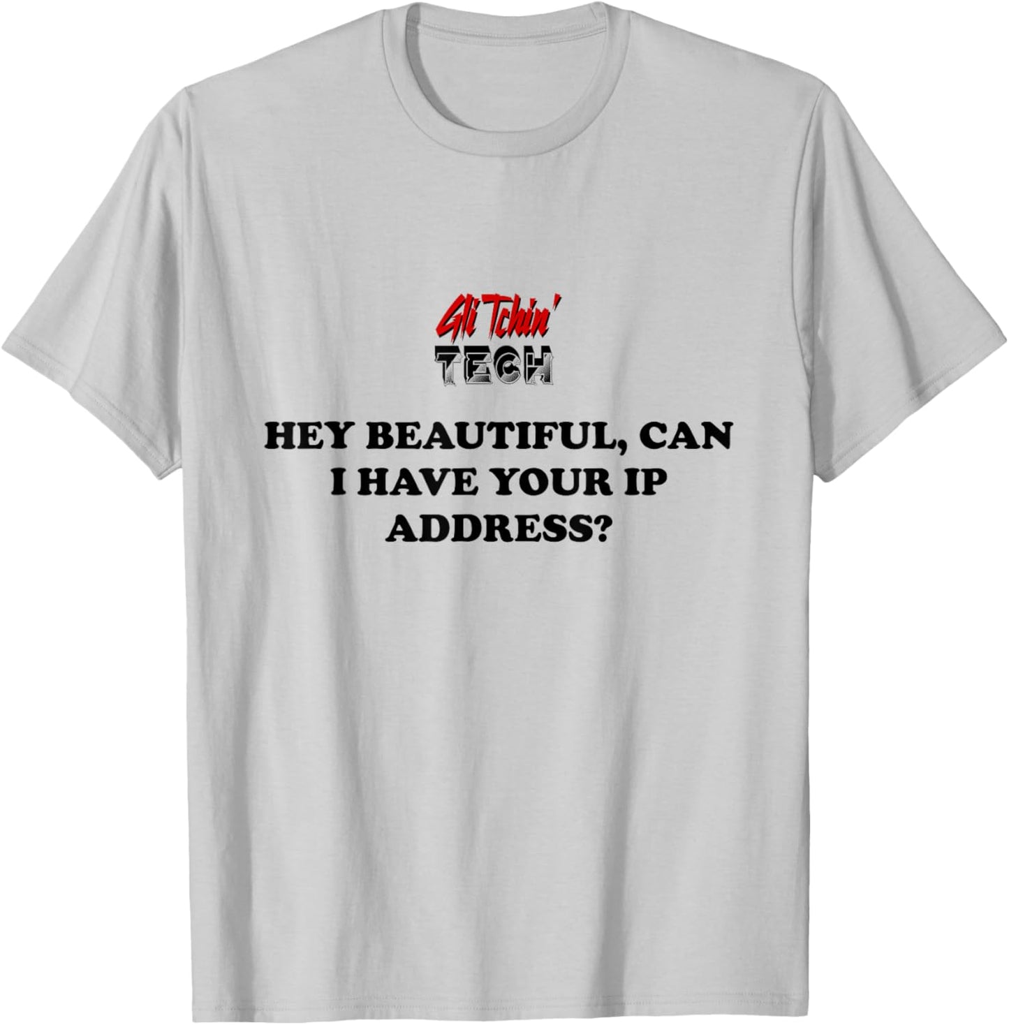 Hey Can I have your IP Address Funny I.T. Computer Tech T-Shirt - T-Shirt | Ash
