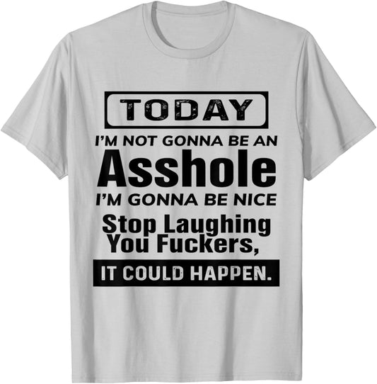 Today I'm Not Gonna Be An Asshole I'm Gonna Be Nice Stop T-Shirt - T-Shirt | Ash