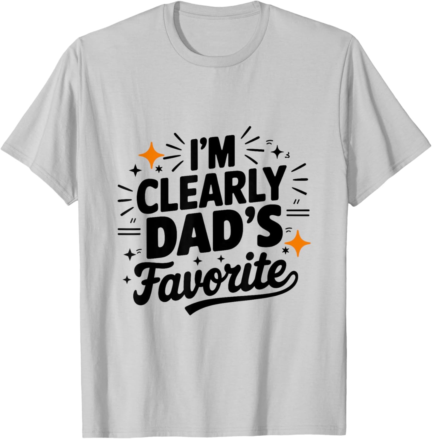 I'm Clearly Dad's Favorite, Favorite Child And T-Shirt - T-Shirt | Ash