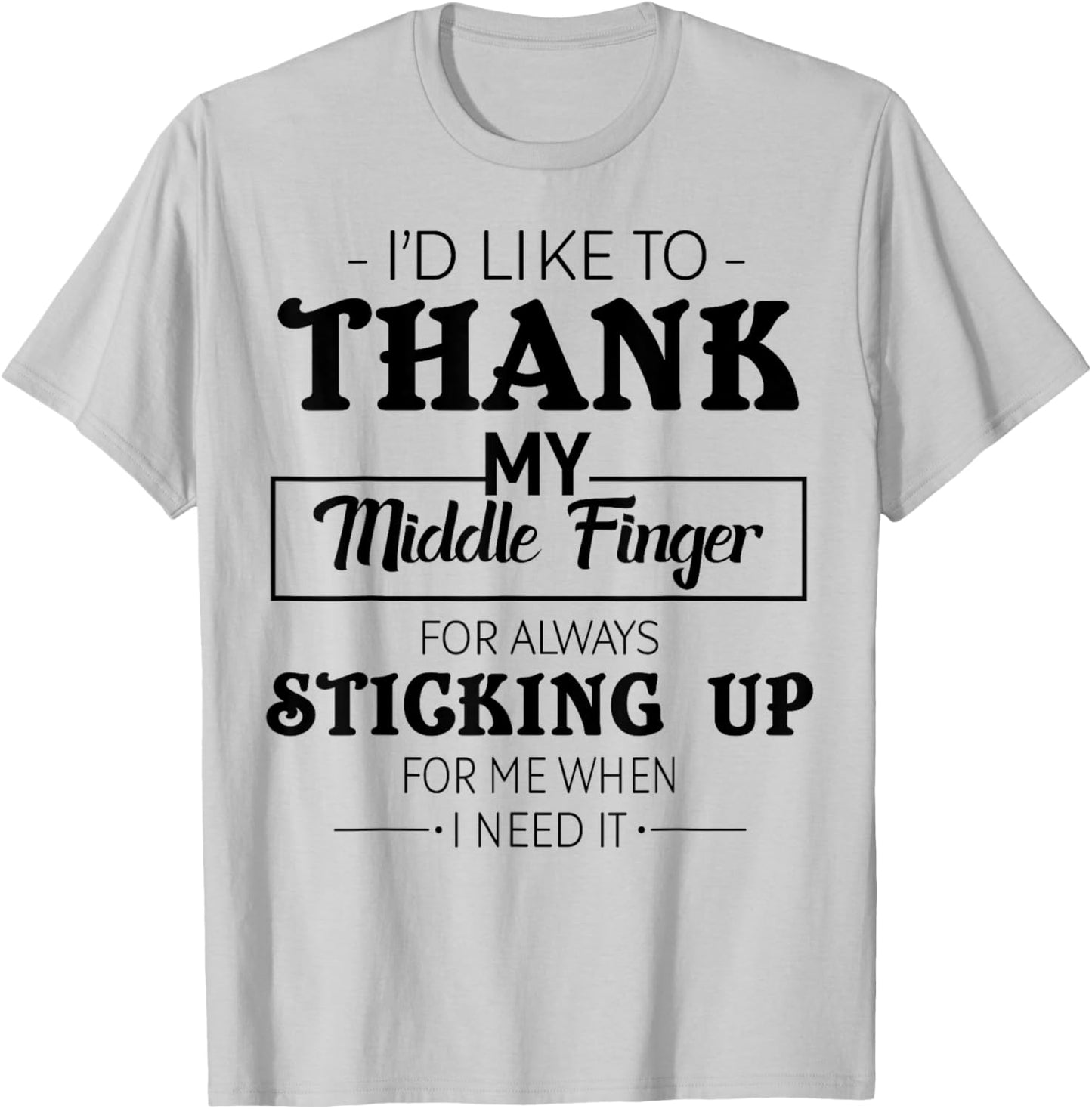 I'd Like To Thank My Middle Finger For Always Sticking Up T-Shirt - T-Shirt | Ash