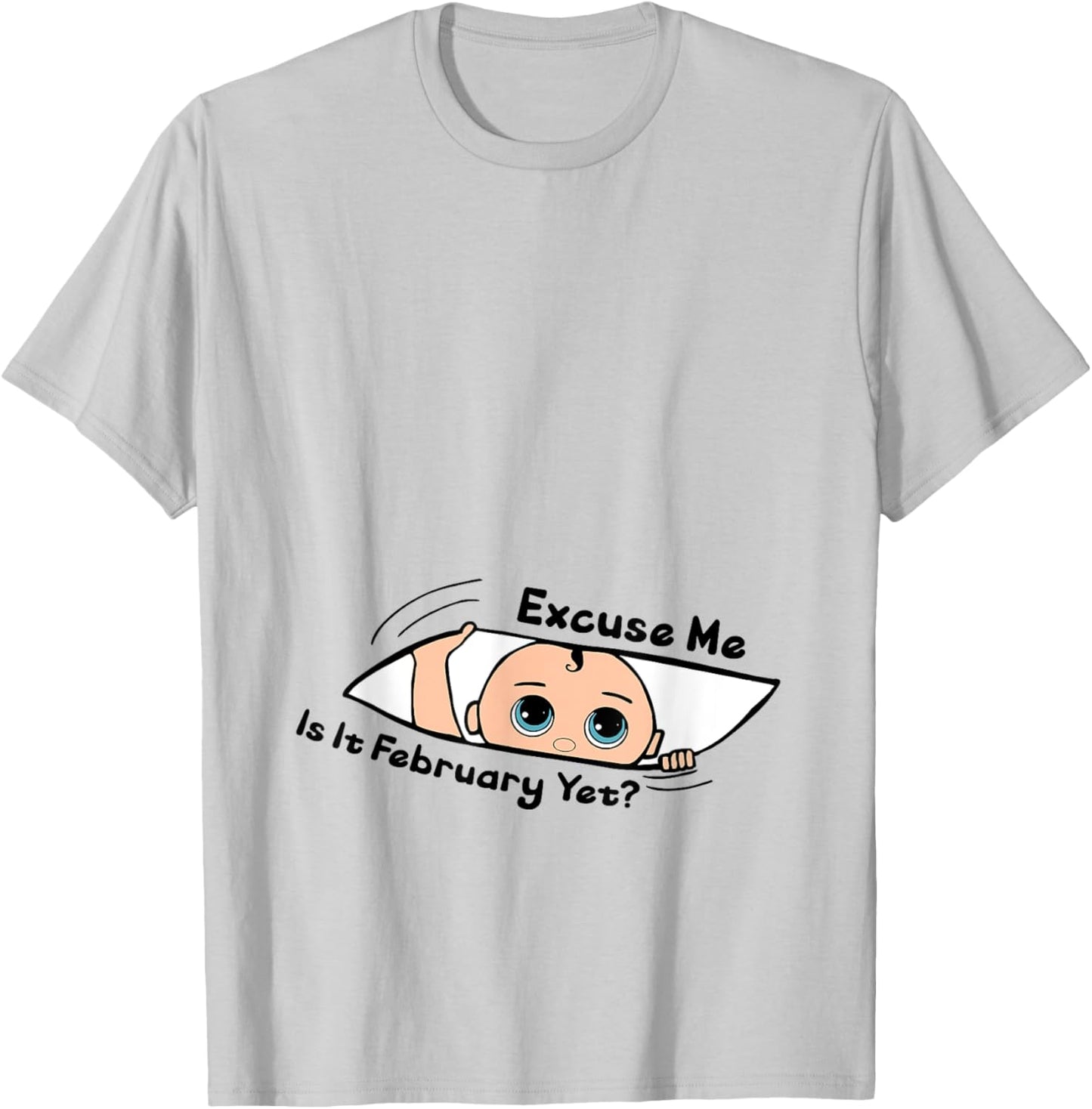 Excuse Me Is It February Yet Pregnancy Baby Announcement T-Shirt - T-Shirt | Ash