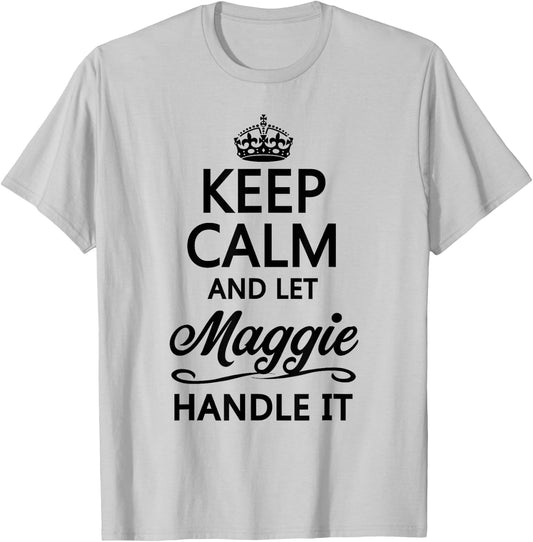 Keep Calm and Let Maggie Handle It Funny Name Gift T-Shirt - T-Shirt | Ash
