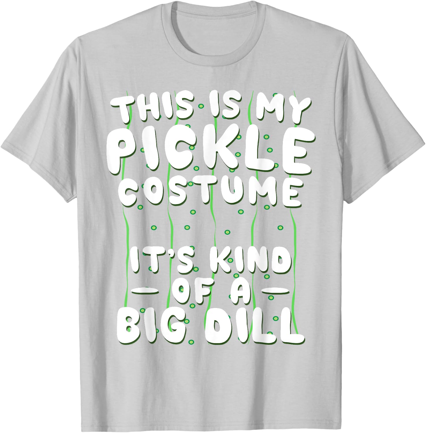Funny Pickle Halloween Costume Kind of A Big Dill T-Shirt - T-Shirt | Ash