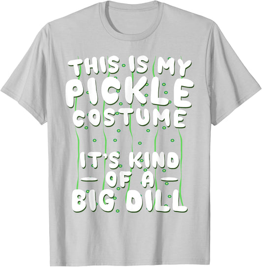 Funny Pickle Halloween Costume Kind of A Big Dill T-Shirt - T-Shirt | Ash