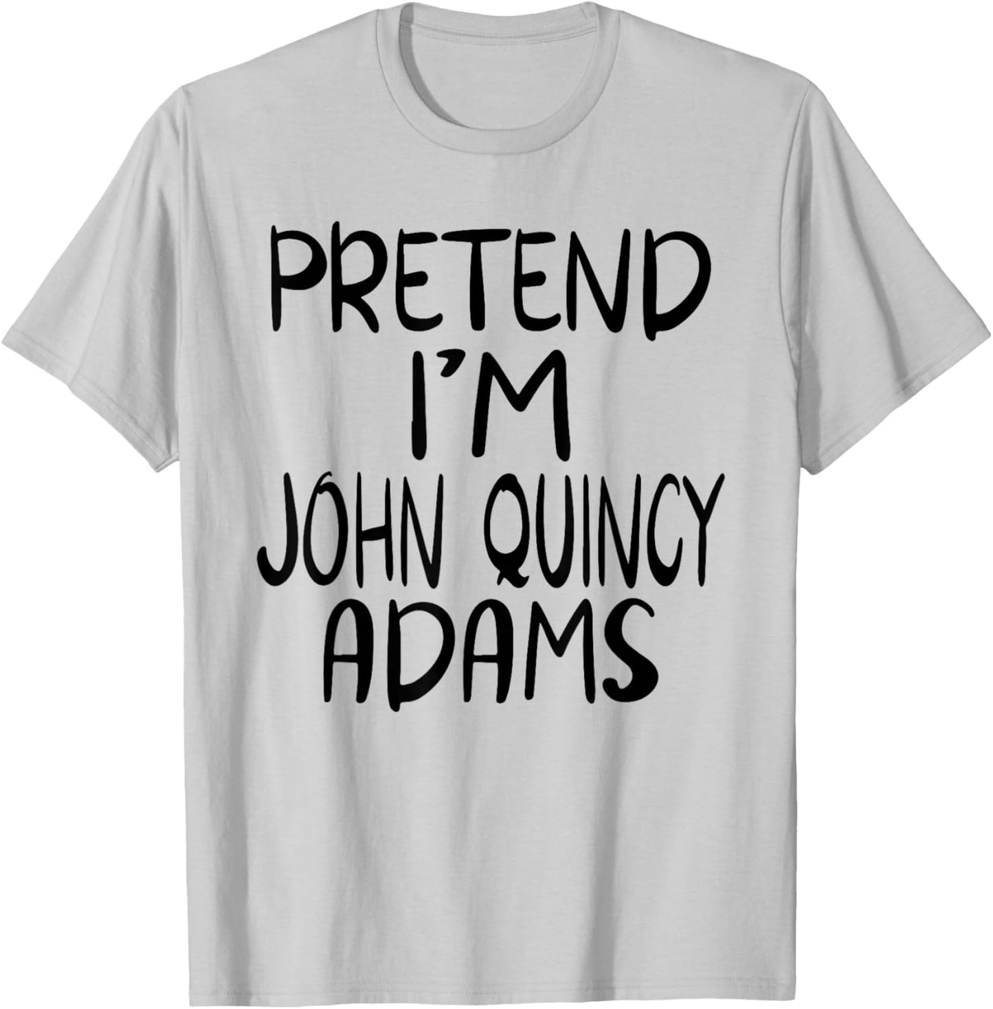 Pretend I'm John Quincy Adams Costume Family Lazy Halloween T-Shirt - T-Shirt | Ash