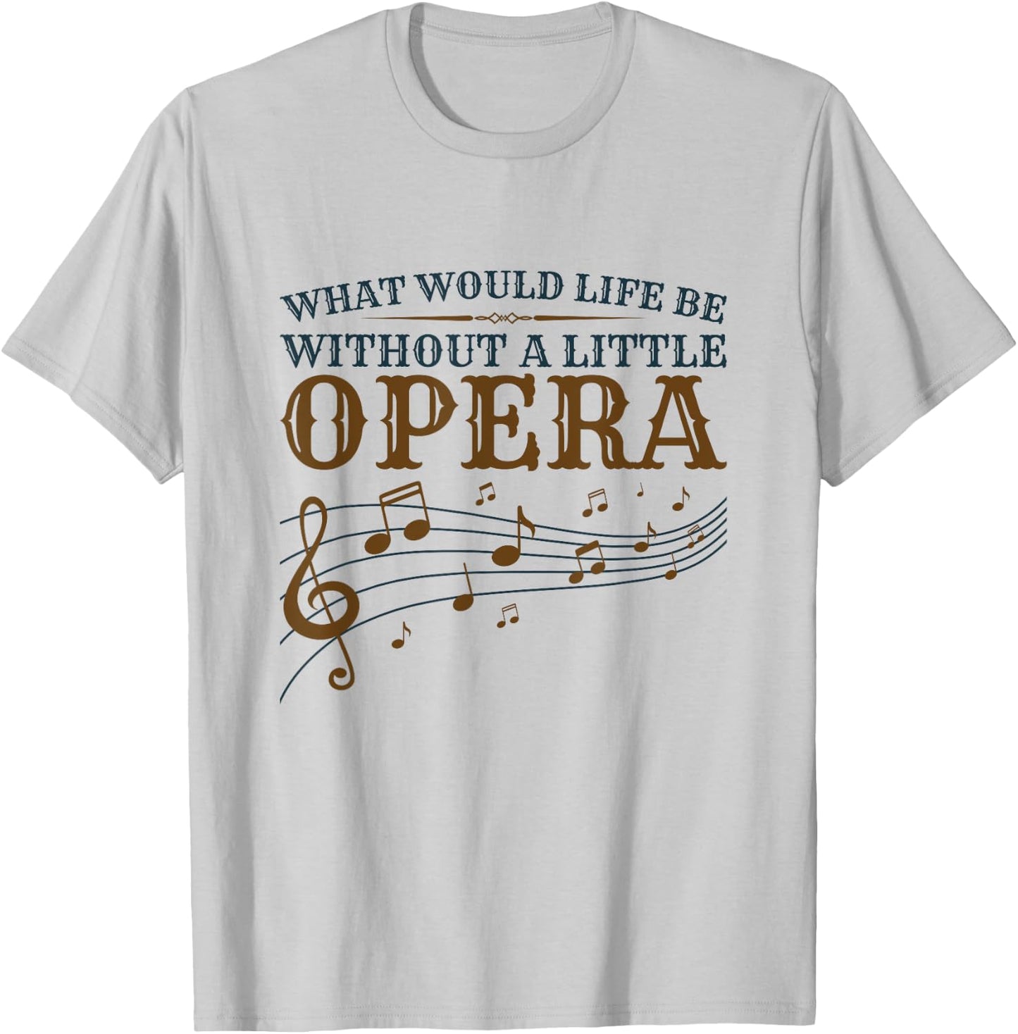 Opera Singer - What Would Life Be Without A Little Opera T-Shirt - T-Shirt | Ash