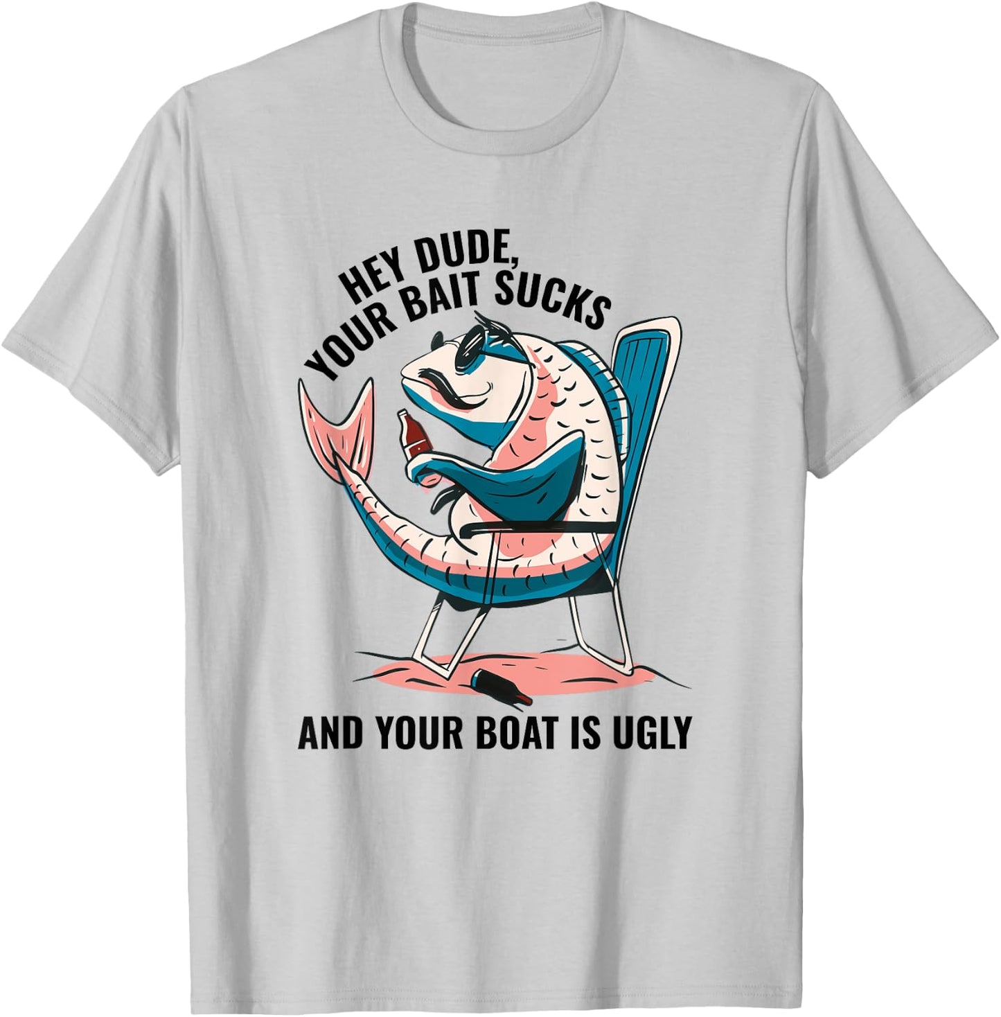 Hey Dude Your Bait Sucks And Your Boat Is Ugly - Funny T-Shirt - T-Shirt | Ash
