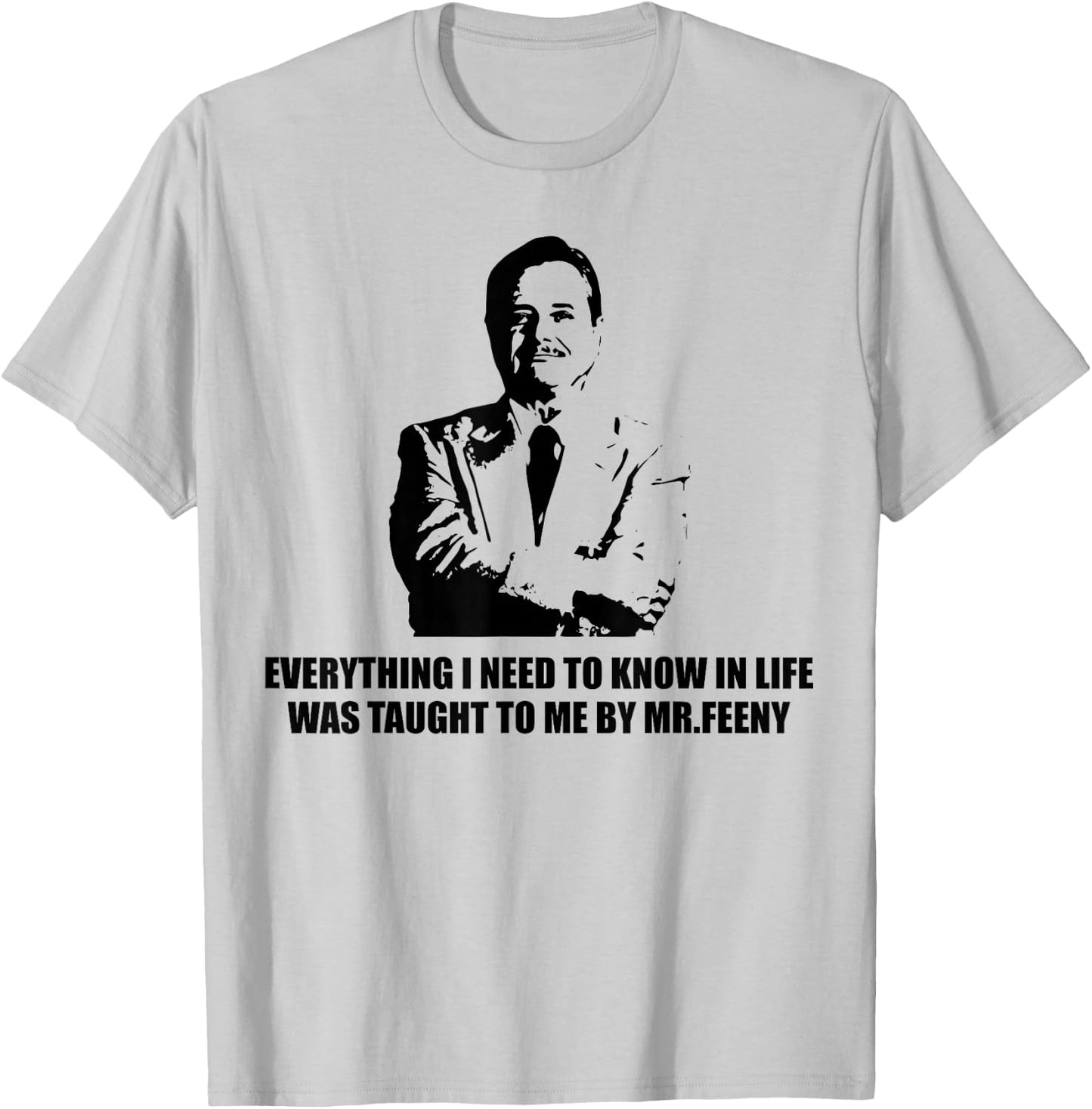 Everything I Need to Know in Life was Taught to me by-Feeny T-Shirt - T-Shirt | Ash