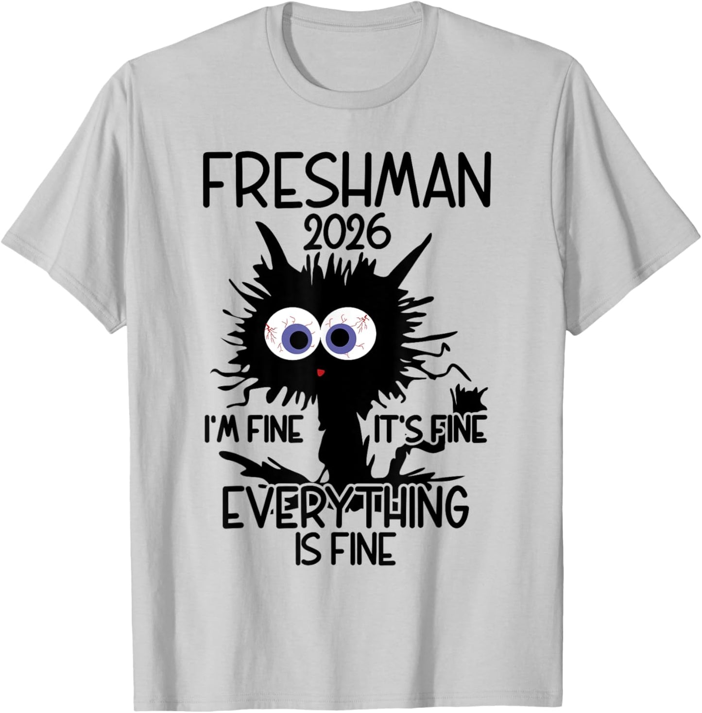 I'm Fine It's Fine Cat Highschool Freshman 2026 T-Shirt - T-Shirt | Ash