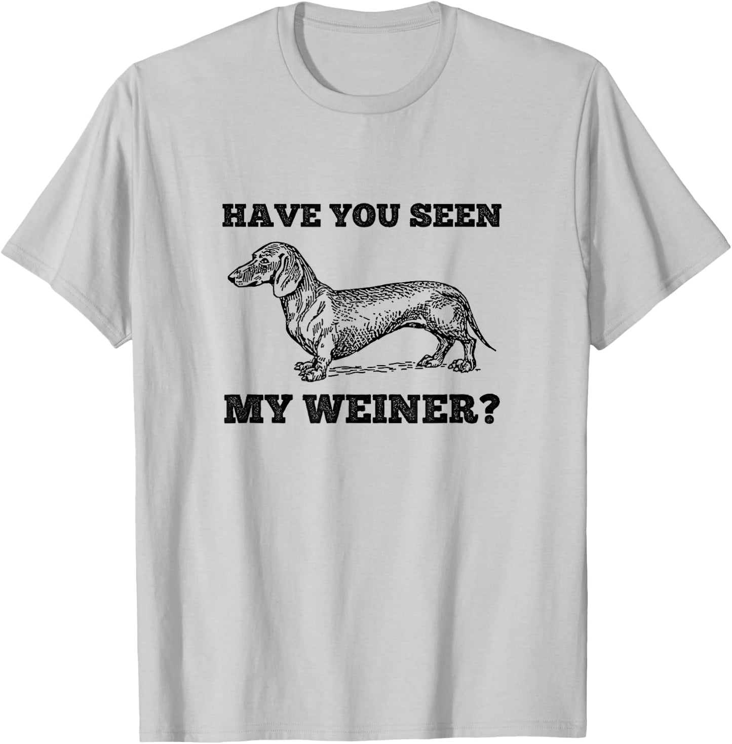 Have You Seen My Weiner Funny Dachshund T-Shirt - T-Shirt | Ash