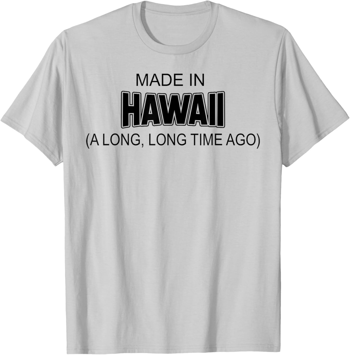 Made In Hawaii A Long Long Time Ago T-Shirt - T-Shirt | Ash