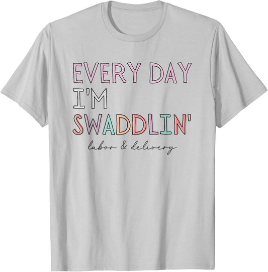 Funny Labor and Delivery L&D Nurse Every Day I'm Swaddlin' T-Shirt - T-Shirt | Ash