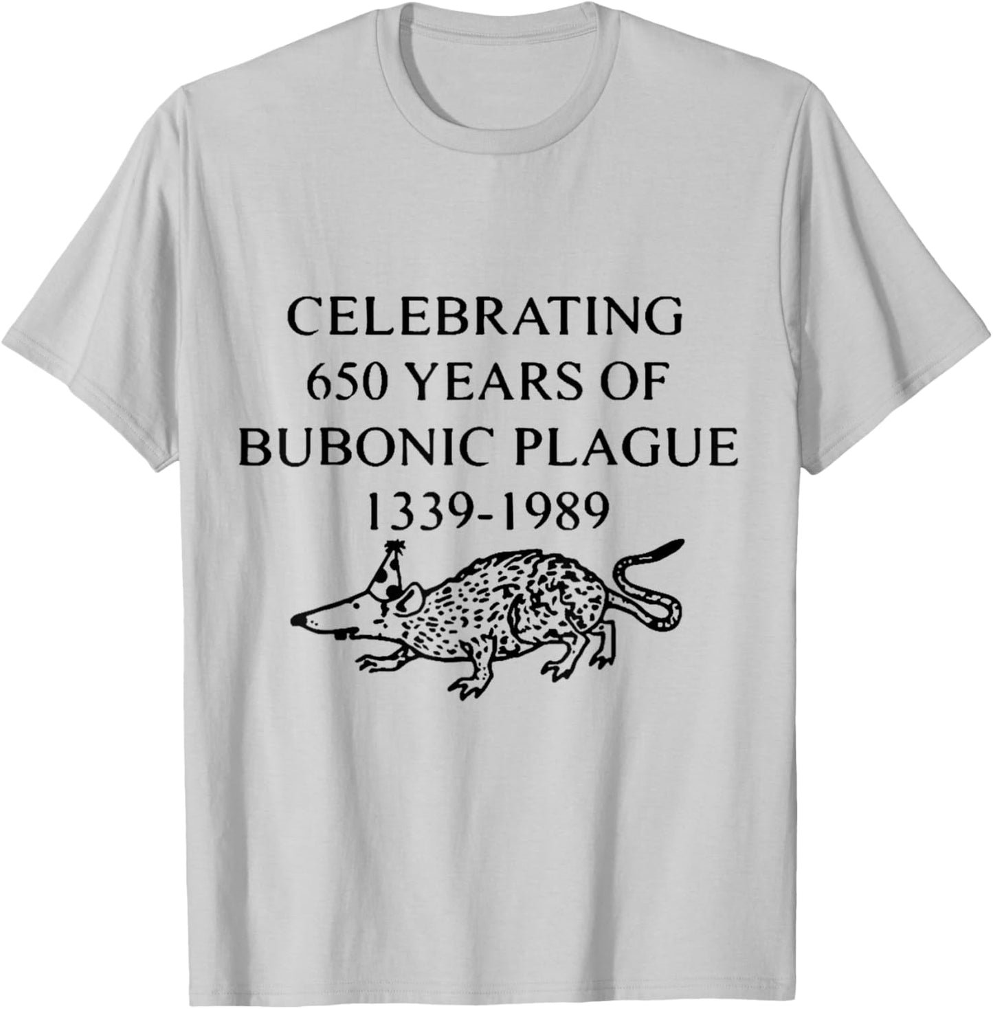 Celebrating 650 Years of Bubonic Plague T-Shirt - T-Shirt | Ash