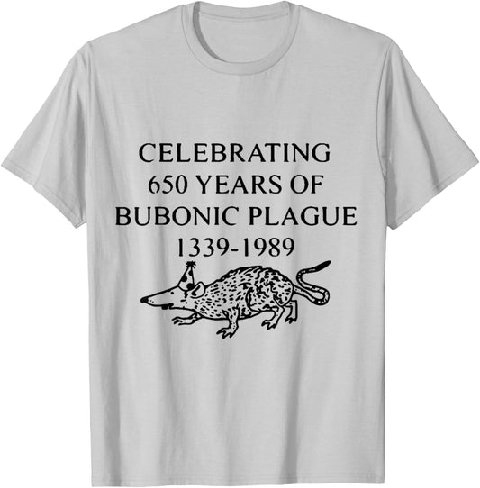 Celebrating 650 Years of Bubonic Plague T-Shirt - T-Shirt | Ash
