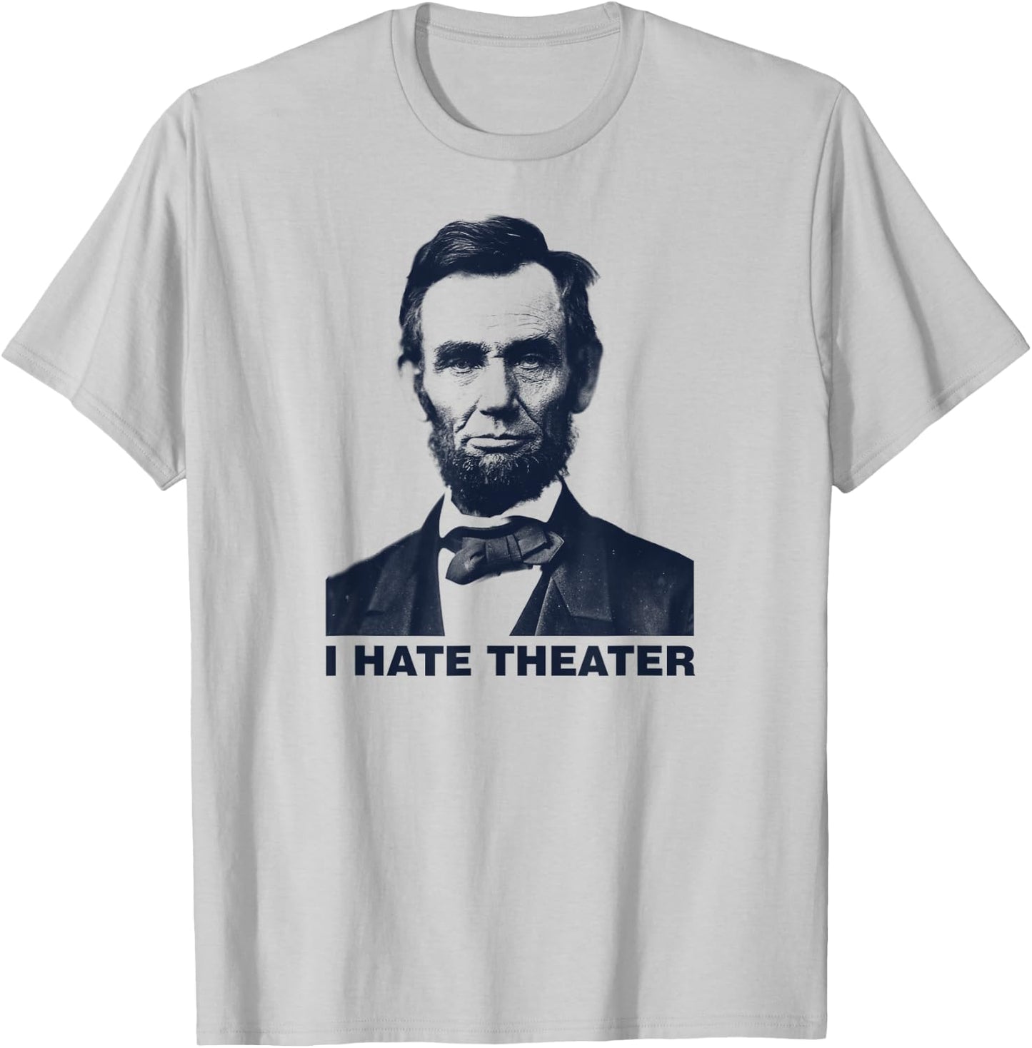I Hate Theater Abraham Abe Lincoln funny president meme T-Shirt - T-Shirt | Ash